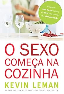 Livro O sexo começa na cozinha: Pitadas de bom humor e doses de amor para renovar seu relacionamento