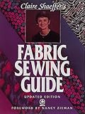 Claire Shaeffer's Fabric Sewing Guide (Creative Machine Arts)