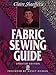 Claire Shaeffer's Fabric Sewing Guide (Creative Machine Arts) by 