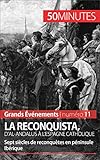 La Reconquista, d'al-Andalus à l'Espagne catholique: Sept siècles de reconquêtes en péninsule Ib by 