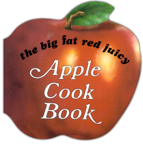 The Big Fat Red Juicy Apple Cookbook