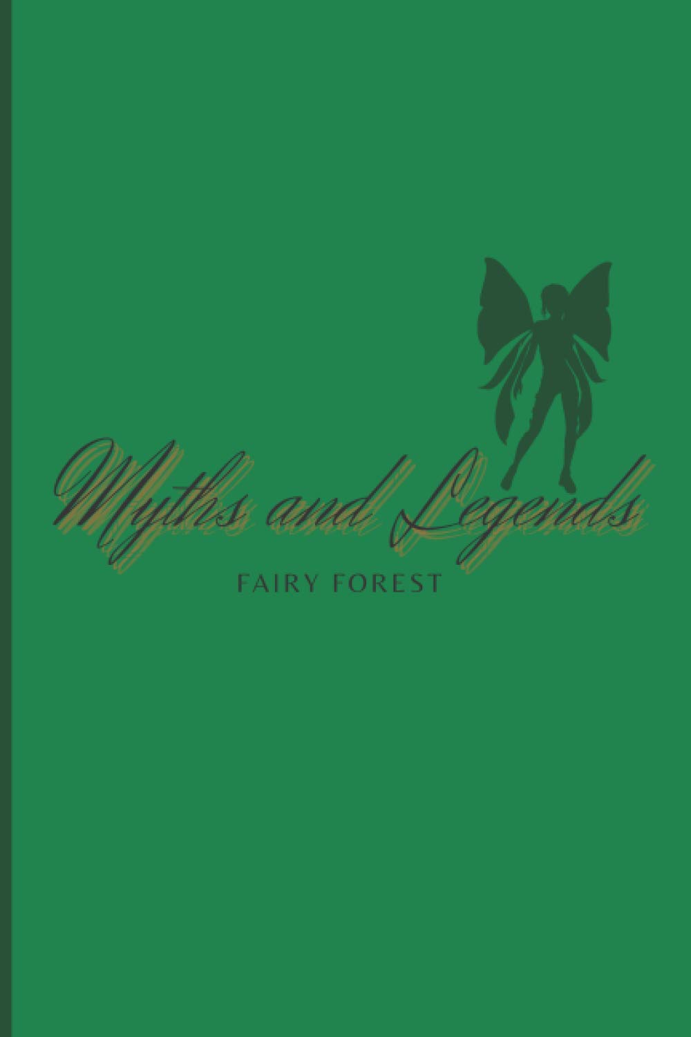 Myths and Legends - Fairy Forest: Notebook Fairy Forest - 6 x 9 inches - 120 lined pages - green cover - Journal for Fairy Lovers