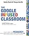 The Google Infused Classroom: A Guidebook to Making Thinking Visible and Amplifying Student Voice