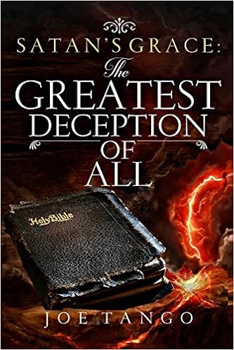 Satan S Grace The Greatest Deception Of All Tango Joe 9781725883963 Amazon Com Books