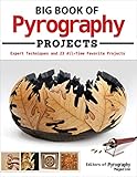 Big Book of Pyrography Projects: Expert Techniques and 23 All-Time Favorite Projects (Fox Chapel Publishing) Includes Beginner-Friendly Tips, Tricks, and Inspiration from Leading Woodburning Artists by Editors of Pyrography Magazine