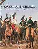 Eagles Over The Alps: Suvorov In Italy and Switzerland, 1799 by