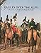 Eagles Over The Alps: Suvorov In Italy and Switzerland, 1799 by