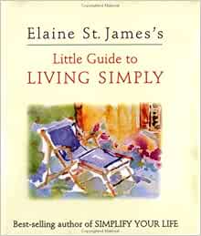 Elaine St. James's Little Guide to Living Simply: Elaine St James