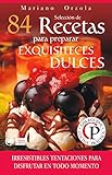 SELECCIÓN DE 84 RECETAS PARA PREPARAR EXQUISITECES DULCES: Irresistibles tentaciones para disfrutar en todo momento (Colección Cocina Práctica nº 53) (Spanish Edition)