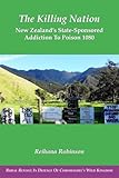 The Killing Nation: New Zealand's State-Sponsored Addiction to Poison 1080 (Rural Revolt: In Defence of Coromandel's Wild Kingdom) (Volume 3) by Reihana Robinson