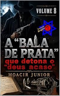 Livro A “Bala de Prata” que detona o “deus acaso” (ENCICLOPÉDIA ARQUIVO7 Livro 8)