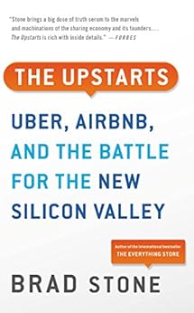 The Upstarts: How Uber, Airbnb, and the Killer Companies of the New Silicon Valley Are Changing the World by [Stone, Brad]