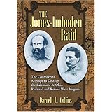 The Jones-Imboden Raid: The Confederate Attempt to Destroy the Baltimore &amp; Ohio Railroad and Retake West Virginia