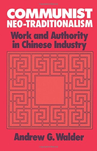 Communist Neo-Traditionalism: Work and Authority in Chinese Industry