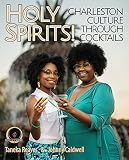 Holy Spirits!: Charleston Culture Through Cocktails by