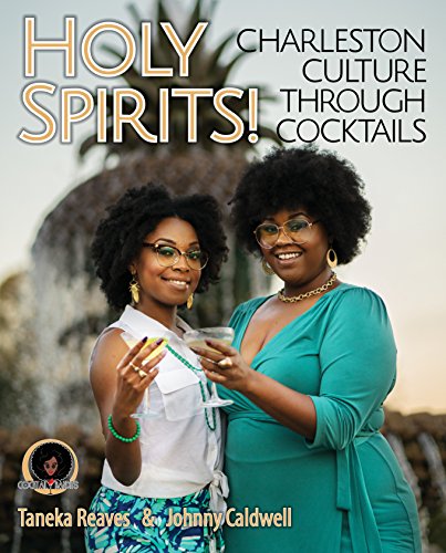 Holy Spirits!: Charleston Culture Through Cocktails by Taneka Reaves, Johnny Caldwell