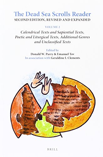 The Dead Sea Scrolls Reader. Volume 2: Calendrical Texts and Sapiential Texts, Poetic and Liturgical Texts, Additional Genres and Unclassified Texts The Dead Sea Scrolls Reader. Volume 2: Calendrical Texts and Sapiential Texts, Poetic and Liturgical Texts, Additional Genres and Unclassified Texts