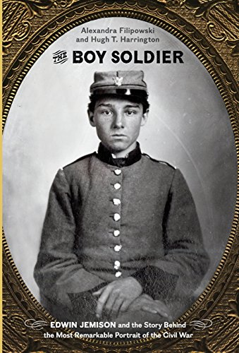 The Boy Soldier: Edwin Jemison and the Story Behind the Most Remarkable Portrait of the Civil War