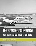 The Stratofortess Catalog: Tail Numbers: 55-0059 to 56-0612 (The Stratofortress Catalog) by Richard Serrano