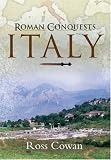 Roman Conquests: Italy by Ross Cowan