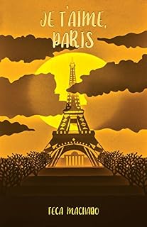 Livro Je T'aime, Paris: O que você faria para salvar um grande amor e alguns milhões de Euros?