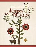 Juniper and Mistletoe: A Forest of Applique by 