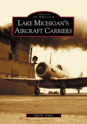 Lake Michigan's Aircraft Carriers (IL) (Images of America) by Paul M. Somers
