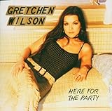 Gretchen Wilson Album: «Gretchen Wilson: Here for the Party» (Front side)