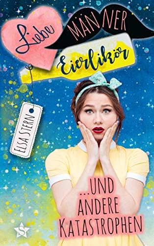 Liebe, Männer, Eierlikör und andere Katastrophen (German Edition) Kindle Edition