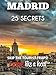 Madrid 25 Secrets - The Locals Travel Guide  For Your Trip to Madrid (  Spain ) 2016: Skip the tourist traps and explore like a local : Where to Go, Eat & Party in Madrid 2016
