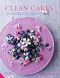 Image de Clean Cakes: Delicious patisserie made with whole, natural and nourishing ingredients and free from gluten, dairy and refined sugar