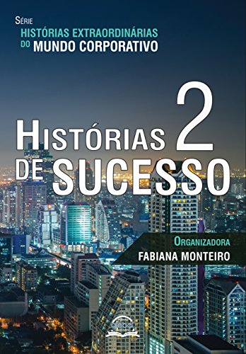 Livro Histórias de Sucesso 2 (Histórias Extraordinárias do Mundo Corporativo)