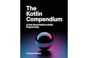 The Kotlin Compendium: A Fast-Paced Guide to Kotlin Programming