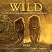 Wild 2020 Wall Calendar: Untamed Animals, Untouched Landscapes by