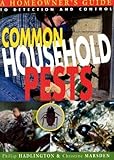 Common Household Pests : Homeowner's Guide to Detection and Control, Hadlington, Phillip and Marsden, Christine, 0868406252