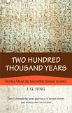 Two Hundred Thousand Years: Stories About the Incredible Human Journey by J. Jung