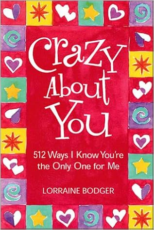 Crazy About You 512 Ways I Know You Re The Only One For Me Bodger Lorraine Amazon Com Books Crazy About You 512 Ways I Know You Re The Only One For Me Bodger Lorraine Amazon Com Books