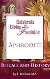 Aphrodite (Celebrate the Divine Feminine: Reclaim Your Power with Ancient Goddess Wisdom)