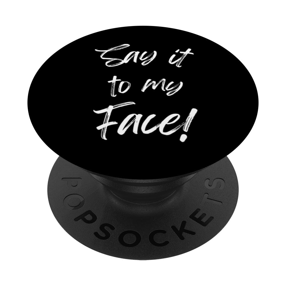 Say It To My Face Rally Quotes PopSockets Swappable PopGrip