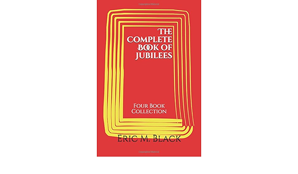 The Complete Book Of Jubilees Four Book Collection Black Eric 9781973385349 Amazon Com Books