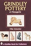 Grindley Pottery: A Menagerie (Schiffer Book for Collectors) by 