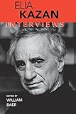 Elia Kazan: Interviews (Conversations with Filmmakers Series) by William Baer