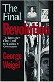 The Final Revolution: The Resistance Church and the Collapse of Communism