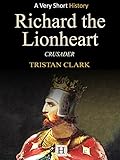 Richard the Lionheart: Crusader (Very Short History Book 3)