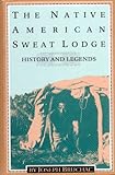 The native American sweat lodge: History and legends by 