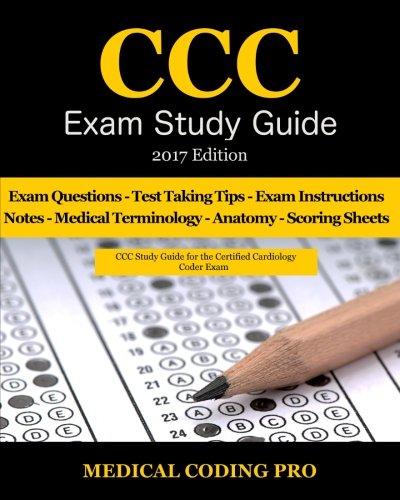 CCC Exam Study Guide – 2017 Edition: 150 Certified Cardiology Coder Practice Exam Questions & Answers, Tips To Pass The Exam, Medical Terminology, … To Reducing Exam Stress, and Scoring Sheets