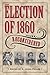 The Election of 1860 Reconsidered (Civil War in the North)