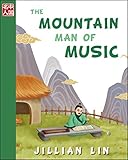 The Mountain Man of Music (illustrated kids books, picture book biographies, bedtime stories for kids, Chinese history and culture): Zhu Zaiyu (Once Upon A Time In China... 3)