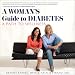 A Woman's Guide to Diabetes: A Path to Wellness by