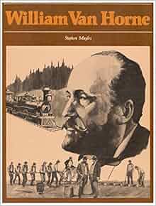 William Van Horne The Canadians Stephen Mayles